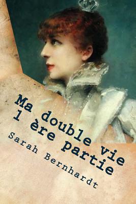 Ma double vie 1 ere partie - Bernhardt, Sarah