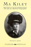 Ma Kiley: The Life of a Railroad Telegrapher