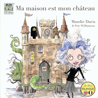 Ma maison est mon ch?teau: My home is my castle - Davis, Mandie, and Williamson, Pete (Illustrator), and Davis, Badger (Editor)