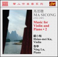 Ma Si-cong: Music for Violin and Piano, Vol. 2 - Hsiao-mei Ku (violin); Ning Lu (piano)