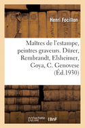 Ma?tres de l'Estampe, Peintres Graveurs. D?rer, Rembrandt, Elsheimer, Goya, Castiglione Genovese: Daumier, Manet, Images Anglaises, Nouveau Monde, Zorn, Visionnaires Et Magiciens