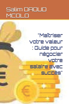 "Ma?triser votre valeur: Guide pour n?gocier votre salaire avec succ?s" - Daoud McOlo, Salim