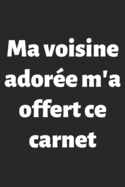 Ma voisine ador?e m'a offert ce carnet: Carnet de Notes - Lignes, Marge et Ent?te - 100 pages - Format A5