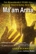 Ma'am Anna: The Anna Rodriguez Story: The Remarkable Story of a Human Trafficking Rescuer
