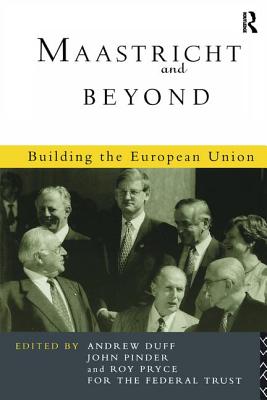 Maastricht and Beyond: Building a European Union - Duff, Andrew (Editor), and Pinder, John (Editor), and Pryce, Roy (Editor)