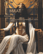 Ma'at: The Ancient Kemetic Concept of Truth, Justice, and Balance