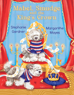 Mabel, Smudge and the King's Crown: A Mabel and Smudge Adventure