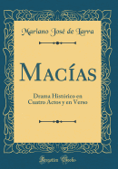 Macas: Drama Histrico en Cuatro Actos y en Verso (Classic Reprint)