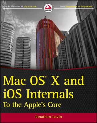 Mac OS X and iOS Internals: To the Apple's Core - Levin, Jonathan