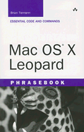 Mac OS X Leopard Phrasebook: Essential Code and Commands - Tiemann, Brian