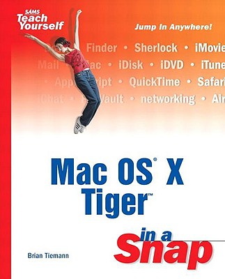 Mac OS X Tiger in a Snap - Tiemann, Brian