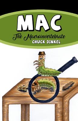 Mac: The Macroinvertebrate - Dinkel, Chuck