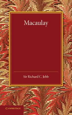 Macaulay: A Lecture Delivered at Cambridge on August 10, 1900 - Jebb, Richard C