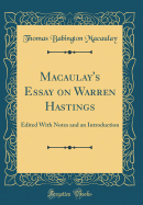 Macaulay's Essay on Warren Hastings: Edited with Notes and an Introduction (Classic Reprint)
