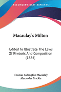 Macaulay's Milton: Edited To Illustrate The Laws Of Rhetoric And Composition (1884)