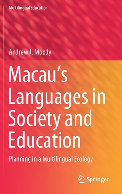 Macau's Languages in Society and Education: Planning in a Multilingual Ecology - Moody, Andrew J