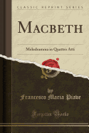 Macbeth: Melodramma in Quattro Atti (Classic Reprint)
