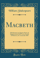 Macbeth: Melodramma in Quattro Parti, Da Rappresentarsi Nel Teatro Sociale Di Mantova, Il Carnovale 1848 (Classic Reprint)