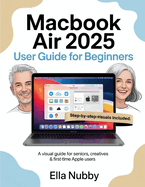 MacBook Air 2025 for Beginners: A Visual Guide for Seniors, Creatives & First-Time Apple Users