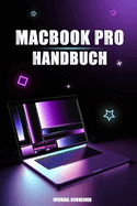MacBook Pro Handbuch: Benutzerhandbuch f?r Einsteiger und Senioren zur Verwendung des MacBook Pro