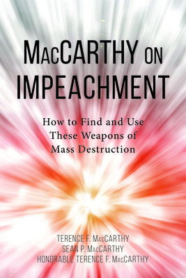 MacCarthy on Impeachment: How to Find and Use These Weapons of Mass Destruction - Sean Patrick MacCarthy, Sean Patrick MacCarthy, and MacCarthy, Terence F