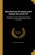 Maccheronee di cinque poeti italiani del secolo XV: Tifi Odassi, Anonimo padovano, Bassano mantovano, Giovan Giorgio Alione, Fossa cremonese