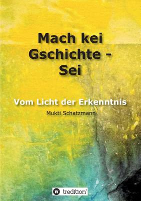 Mach kei Gschichte - Sei - Schatzmann, Mukti