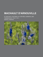 Machault D'Arnouville: Etude Sur L'Histoire Du Controle General Des Finances de 1749 a 1754 ...