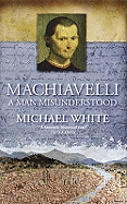 Machiavelli: A Man Misunderstood