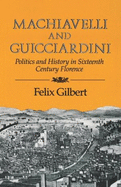 Machiavelli and Guicciardini: Politics and History in Sixteenth Century Florence