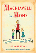 Machiavelli for Moms: Maxims on the Effective Governance of Children