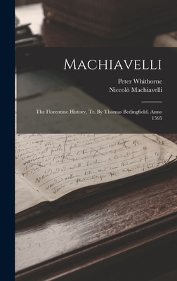 Machiavelli: The Florentine History, Tr. By Thomas Bedingfield. Anno 1595 - Machiavelli, Niccol, and Whithorne, Peter