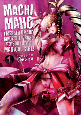 Machimaho: I Messed Up and Made the Wrong Person Into a Magical Girl! Vol. 1 - Souryu