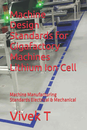 Machine Design Standards for Gigafactory Machines Lithium Ion Cell: Machine Manufacturing Standards Electrical & Mechanical