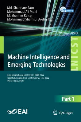 Machine Intelligence and Emerging Technologies: First International Conference, MIET 2022, Noakhali, Bangladesh, September 23-25, 2022, Proceedings, Part I - Satu, Md. Shahriare (Editor), and Moni, Mohammad Ali (Editor), and Kaiser, M. Shamim (Editor)