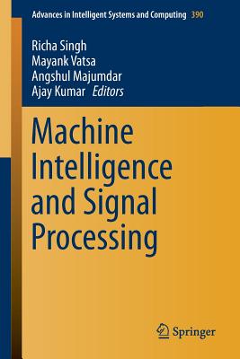 Machine Intelligence and Signal Processing - Singh, Richa (Editor), and Vatsa, Mayank (Editor), and Majumdar, Angshul (Editor)