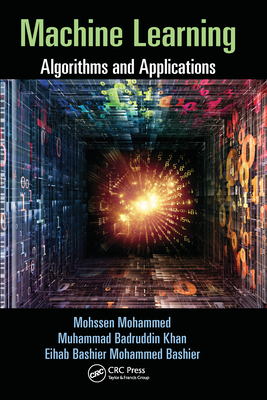Machine Learning: Algorithms and Applications - Mohammed, Mohssen, and Khan, Muhammad Badruddin, and Bashier, Eihab Bashier Mohammed
