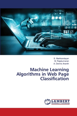 Machine Learning Algorithms in Web Page Classification - Markkandeyan, S, and Rajakumaran, M, and Dennis Ananth, A