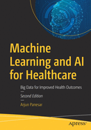 Machine Learning and AI for Healthcare: Big Data for Improved Health Outcomes