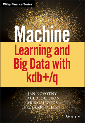 Machine Learning and Big Data with kdb+/q - Novotny, Jan, and Bilokon, Paul A., and Galiotos, Aris