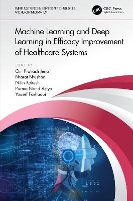 Machine Learning and Deep Learning in Efficacy Improvement of Healthcare Systems - Jena, Om Prakash (Editor), and Bhushan, Bharat (Editor), and Rakesh, Nitin (Editor)