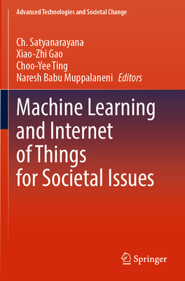 Machine Learning and Internet of Things for Societal Issues - Satyanarayana, Ch. (Editor), and Gao, Xiao-Zhi (Editor), and Ting, Choo-Yee (Editor)