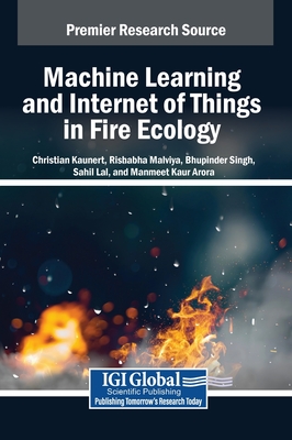 Machine Learning and Internet of Things in Fire Ecology - Kaunert, Christian (Editor), and Malviya, Rishabha (Editor), and Singh, Bhupinder (Editor)