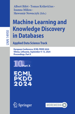 Machine Learning and Knowledge Discovery in Databases. Applied Data Science Track: European Conference, ECML PKDD 2024, Vilnius, Lithuania, September 9-13, 2024, Proceedings, Part X - Bifet, Albert (Editor), and Krilavicius, Tomas (Editor), and Miliou, Ioanna (Editor)