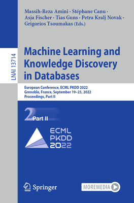 Machine Learning and Knowledge Discovery in Databases: European Conference, ECML PKDD 2022, Grenoble, France, September 19-23, 2022, Proceedings, Part II - Amini, Massih-Reza (Editor), and Canu, Stphane (Editor), and Fischer, Asja (Editor)
