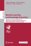 Machine Learning and Knowledge Extraction: 4th Ifip Tc 5, Tc 12, Wg 8.4, Wg 8.9, Wg 12.9 International Cross-Domain Conference, CD-Make 2020, Dublin, Ireland, August 25-28, 2020, Proceedings