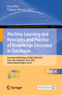 Machine Learning and Principles and Practice of Knowledge Discovery in Databases: International Workshops of ECML PKDD 2023, Turin, Italy, September 18-22, 2023, Revised Selected Papers, Part IV - Meo, Rosa (Editor), and Silvestri, Fabrizio (Editor)