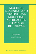 Machine Learning and Statistical Modeling Approaches to Image Retrieval