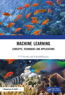 Machine Learning: Concepts, Techniques and Applications - Geetha, T V, and Sendhilkumar, S