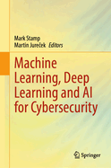 Machine Learning, Deep Learning and AI for Cybersecurity